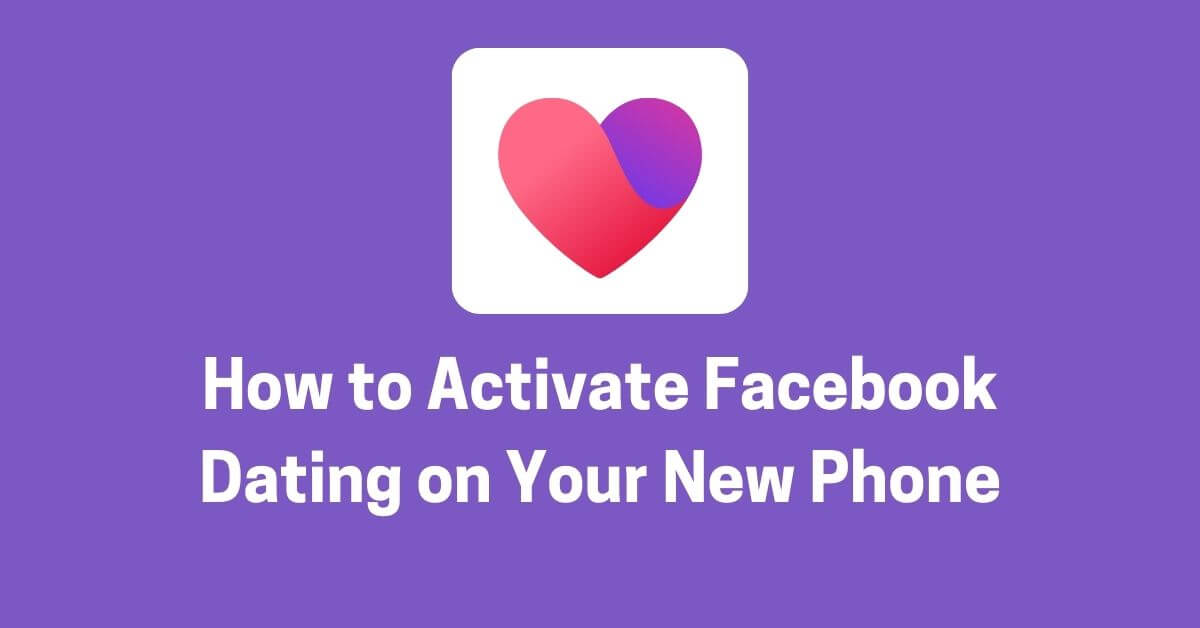 the-facebook-dating-app-how-to-activate-facebook-dating-on-your-new-phone